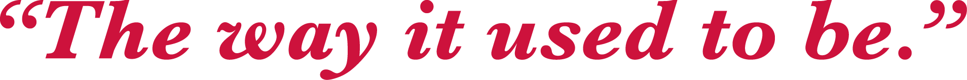 the way it used to be tagline